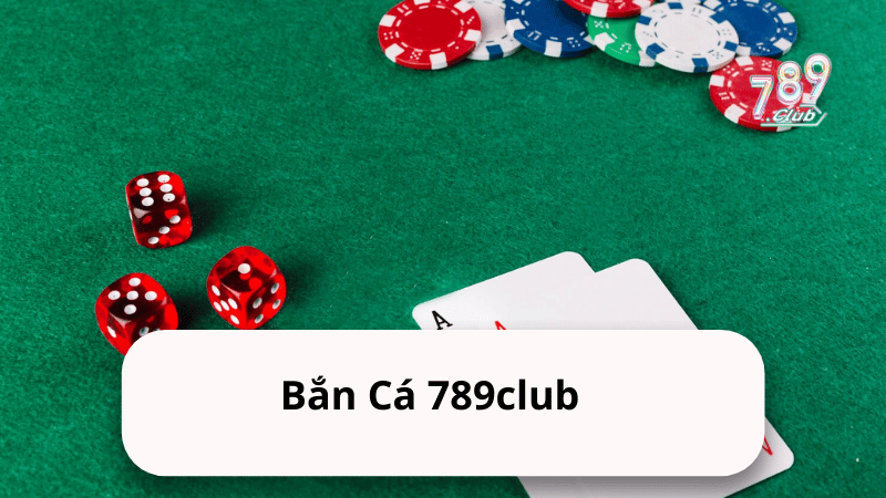 Bắn Cá 789club