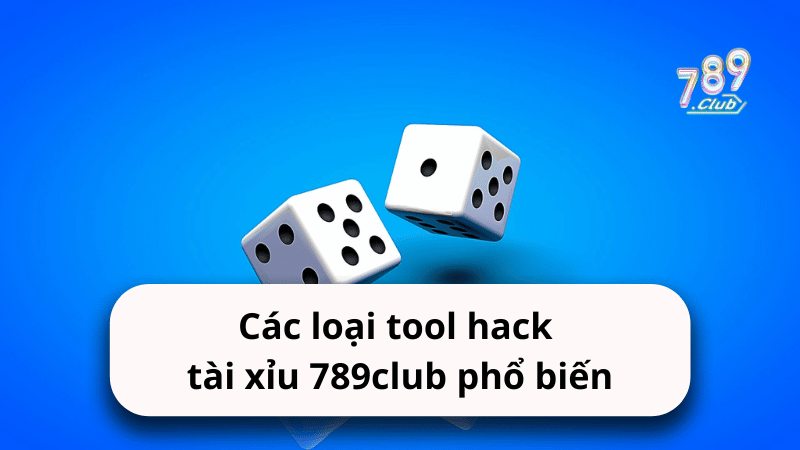 Các loại tool hack tài xỉu 789club