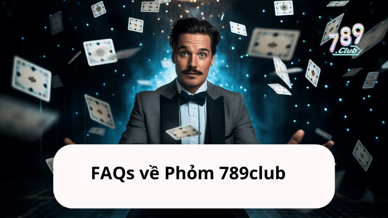 FAQ Phỏm 789Club