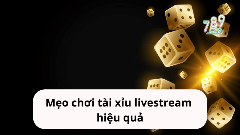 Mẹo chơi tài xỉu livestream