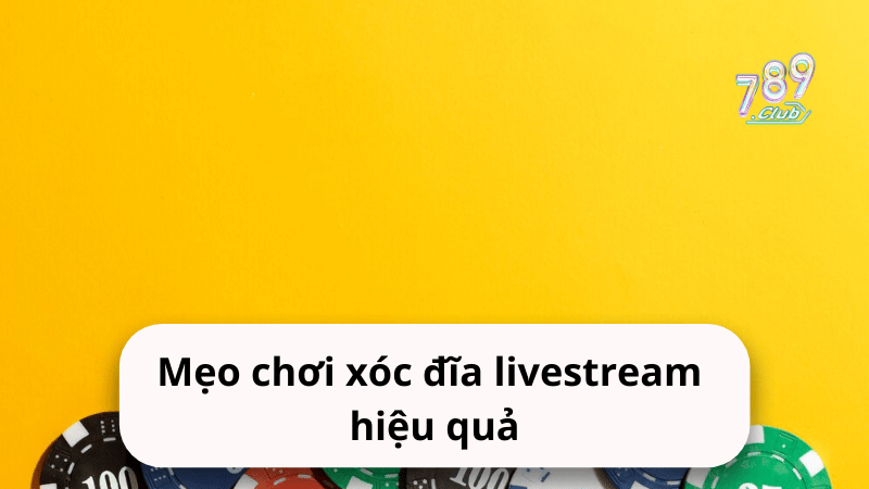 Mẹo chơi xóc đĩa livestream