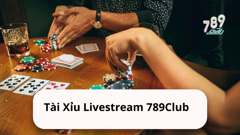 Tài Xỉu Livestream 789Club 